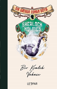 Sherlock Holmes Bir Kimlik Vakası - Leopar Yayınları - Sir Arthur Sherlock Holmes Bir Kimlik Vakası - Leopar Yayınları - Sir Arthur