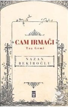 Cam Irmağı Taş Gemi - Prof. Dr. Nazan Bekiroğlu Cam Irmağı Taş Gemi - Prof. Dr. Nazan Bekiroğlu