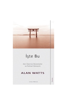 İşte Bu - Zen Üzerine Denemeler ve Ruhsal Deneyim - Alan Watts - Sola Unitas İşte Bu - Zen Üzerine Denemeler ve Ruhsal Deneyim - Alan Watts - Sola Unitas