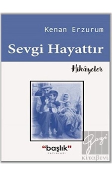 Sevgi Hayattır - Kenan Erzurum - Başlık Yayınları