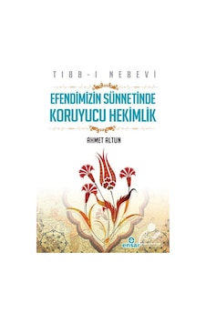 Efendimizin Sünnetinde Koruyucu Hekimlik - Ahmet Altun - Ensar Neşriyat