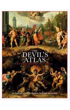 The Devil's Atlas: An Explorer's Guide To Heavens, Hells And Afterworlds The Devil's Atlas: An Explorer's Guide To Heavens, Hells And Afterworlds