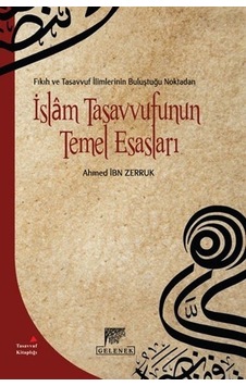 Fıkıh ve Tasavvuf İlimlerinin Buluştuğu Noktadan İslam Tasavvufunun Temel Esasları - Ahmet İbn Zerruk - Gelenek Yayınları
