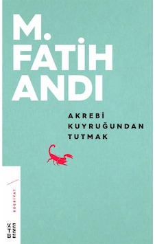 Ketebe Akrebi Kuyruğundan Tutmak