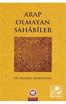 Arap Olmayan Sahabiler / Dr. Mehmet Efendioğlu 9789755482651