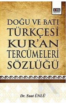 Doğu ve Batı Türkçesi Kur'an Tercümeleri Sözlüğü - Suat Ünlü - Eğitim Yayınevi Doğu ve Batı Türkçesi Kur'an Tercümeleri Sözlüğü - Suat Ünlü - Eğitim Yayınevi