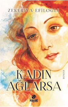 Kadın Ağlarsa - Zekeriya Efiloğlu - Hayat Yayıncılık Kadın Ağlarsa - Zekeriya Efiloğlu - Hayat Yayıncılık