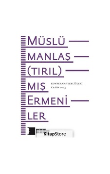 Müslümanlaş(tırıl)mış Ermeniler Konferans Tebliğleri- Hrant Dink Vakfı Yayınları