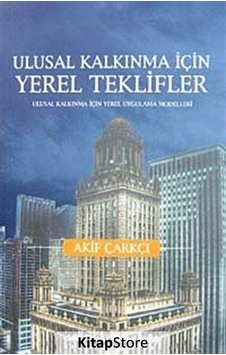 Ulusal Kalkınma İçin Yerel Teklifler - Akif Çarkçı - Şehir Yayınları