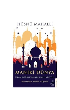 Maniki Dünya - İslam Coğrafyasının Kanlı Yüz Yılı - Hüsnü Mahalli - Destek Yayınları Maniki Dünya - İslam Coğrafyasının Kanlı Yüz Yılı - Hüsnü Mahalli - Destek Yayınları