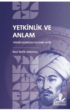 Yetkinlik Ve Anlam: Farabî Açısından Kelamın Yapısı / Rıza Tev... Yetkinlik Ve Anlam: Farabî Açısından Kelamın Yapısı / Rıza Tev...