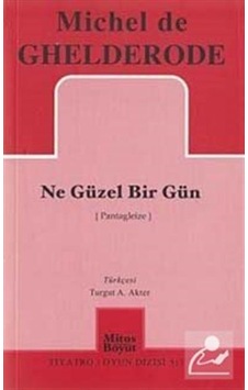 Ne Güzel Bir Gün - Michel de Ghelderode - Mitos Boyut Yayınları Ne Güzel Bir Gün - Michel de Ghelderode - Mitos Boyut Yayınları
