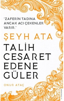 Şeyh Ata - Talih Cesaret Edene Güler - Onur Ataç - Destek Yayınları