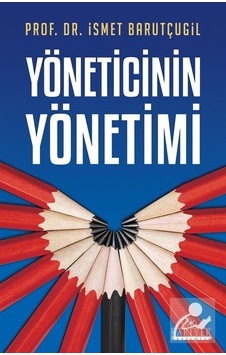 Yöneticinin Yönetimi / Prof. Dr. Ismet Barutçugil Yöneticinin Yönetimi / Prof. Dr. Ismet Barutçugil