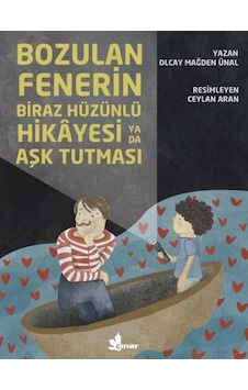 Bozulan Fenerin Biraz Hüzünlü Hikayesi ya da Aşk Tutulması - Olcay Mağden Ünal - Çınar Yayınları Bozulan Fenerin Biraz Hüzünlü Hikayesi ya da Aşk Tutulması - Olcay Mağden Ünal - Çınar Yayınları