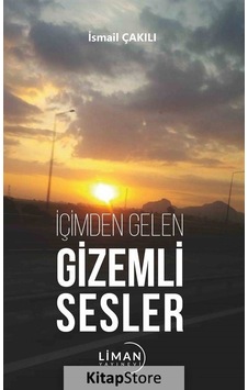 İçimden Gelen Gizemli Sesler - İsmail Çakılı - Liman Yayınevi