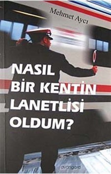 Nasıl Bir Kentin Lanetlisi Oldum? / Mehmet Aycı Nasıl Bir Kentin Lanetlisi Oldum? / Mehmet Aycı