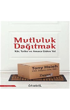 Mutluluk Dağıtmak: Kar Tutku Ve Amaca Giden Yol Mutluluk Dağıtmak: Kar Tutku Ve Amaca Giden Yol