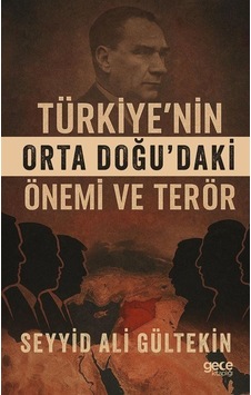Türkiye'nin Orta Doğu'daki Önemi Ve Terör / Seyyid Ali Gültekin Türkiye'nin Orta Doğu'daki Önemi Ve Terör / Seyyid Ali Gültekin