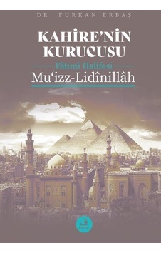 Kahire'nin Kurucusu Fatımî Halifesi Mu'izz-lidînillah / Furkan... Kahire'nin Kurucusu Fatımî Halifesi Mu'izz-lidînillah / Furkan...