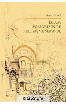 İslam Mimarisinde Anlam ve Sembol - Ahmet Çaycı - Palet Yayınları İslam Mimarisinde Anlam ve Sembol - Ahmet Çaycı - Palet Yayınları