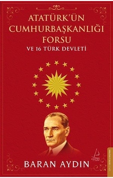 Atatürk'ün Cumhurbaşkanlığı Forsu Ve 16 Türk Devleti / Baran A... Atatürk'ün Cumhurbaşkanlığı Forsu Ve 16 Türk Devleti / Baran A...