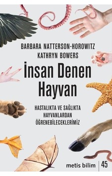 İnsan Denen Hayvan - Hastalıkta ve Sağlıkta Hayvanlardan Öğrenebileceklerimiz - Barbara Natterson Horowitz - Metis Yayınları