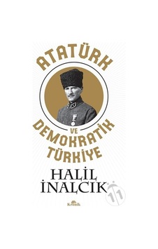 Atatürk ve Demokratik Türkiye - Halil İnalcık - Kronik Kitap