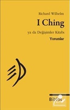 I Ching Ya Da Değişimler Kitabı : Yorumlar / Richard Wilhelm 9786055960131