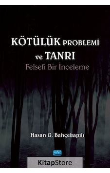 Kötülük Problemi ve Tanrı - Felsefi Bir İnceleme - Hasan G. Bahçekapılı - Nobel Akademik Yayıncılık