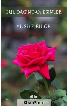 Gül Dağından Esinler - Yusuf Bilge - Akıl Fikir Yayınları