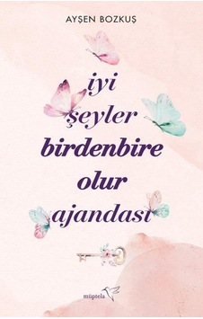 İyi Şeyler Birdenbire Olur Ajandası - Ayşen Bozkuş - Müptela Yayınları