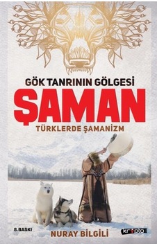 Gök Tanrının Gölgesi Şaman Türklerde Şamanizm
