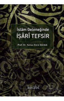 İslam Geleneğinde İşari Tefşir - Yunus Emre Gördük - Kitabi Yayınevi İslam Geleneğinde İşari Tefşir - Yunus Emre Gördük - Kitabi Yayınevi