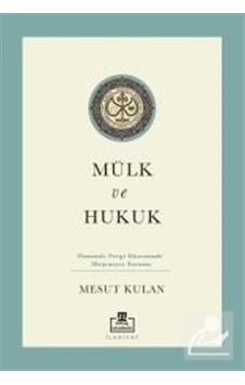 Mülk Ve Hukuk: Osmanlı Vergi Düzeninde Meşruiyet Sorunu / Mesu...