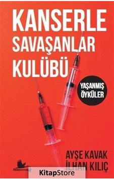 Kanserle Savaşanlar Kulübü - Yaşanmış Öyküler - Ayşe Kavak -  İlhan Kılıç - Kırmızı Leylek Yayınları