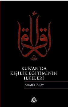 Kur'an'da Kişilik Eğitiminin İlkeleri - Ahmet Abay - Düşün Yayınları Kur'an'da Kişilik Eğitiminin İlkeleri - Ahmet Abay - Düşün Yayınları