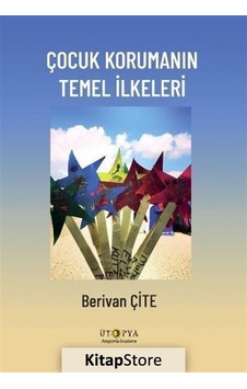 Çocuk Korumanın Temel İlkeleri - Berivan Çite - Ütopya Yayınevi
