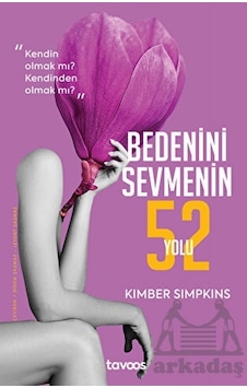 Bedenini Sevmenin 52 Yolu - Kimber Simpkins - Tavoos Yayınları Bedenini Sevmenin 52 Yolu - Kimber Simpkins - Tavoos Yayınları