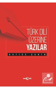Türk Dili Üzerine Yazılar - Hatice Şahin - Akçağ Yayınları Türk Dili Üzerine Yazılar - Hatice Şahin - Akçağ Yayınları