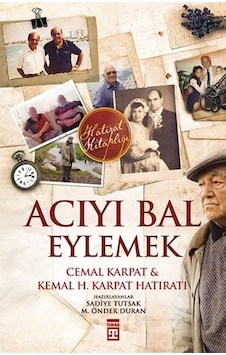 Acıyı Bal Eylemek - Kemal H. Karpat - Cemal Karpat - Timaş Yayınları Acıyı Bal Eylemek - Kemal H. Karpat - Cemal Karpat - Timaş Yayınları