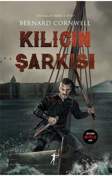 Kılıcın Şarkısı: Son Krallık Serisi 4. Kitap Kılıcın Şarkısı: Son Krallık Serisi 4. Kitap