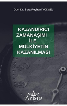 Kazandırıcı Zamanaşımı ile Mülkiyetin Kazanılması Kazandırıcı Zamanaşımı ile Mülkiyetin Kazanılması