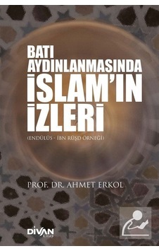 Batı Aydınlaşmasında İslam'ın İzleri - Ahmet Erkol - Divan Kitap Batı Aydınlaşmasında İslam'ın İzleri - Ahmet Erkol - Divan Kitap