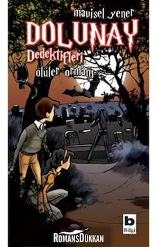 Dolunay Dedektifleri 5 - Ölüler Ormanı - Mavisel Yener - Bilgi Yayınevi