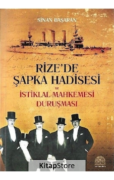 Rize'de Şapka Hadisesi ve İstiklal Mahkemesi Duruşması - Sinan Başaran - Revak Rize'de Şapka Hadisesi ve İstiklal Mahkemesi Duruşması - Sinan Başaran - Revak