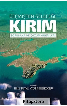 Geçmişten Geleceğe Kırım - Sorunlar ve Çözüm Önerileri - Filiz Tutku Aydın Bezikoğlu - Seta Yayınları Geçmişten Geleceğe Kırım - Sorunlar ve Çözüm Önerileri - Filiz Tutku Aydın Bezikoğlu - Seta Yayınları
