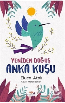 Yeniden Doğuş Anka Kuşu - Eluca Atalı - Mosquito Yayınları Yeniden Doğuş Anka Kuşu - Eluca Atalı - Mosquito Yayınları