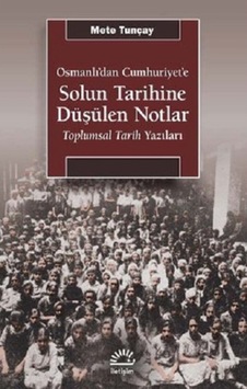 Osmanlı'dan Cumhuriyet'e Solun Tarihine Düşülen Notlar - Toplumsal Tarih Yazıları - Mete Tunçay - İletişim Yayınları Osmanlı'dan Cumhuriyet'e Solun Tarihine Düşülen Notlar - Toplumsal Tarih Yazıları - Mete Tunçay - İletişim Yayınları