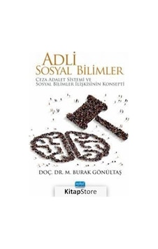 Adli Sosyal Bilimler - Ceza Adalet Sistemi ve Sosyal Bilimler İlişkisinin Konsepti - M. Burak Gönültaş - Nobel Akademik Yayıncılık Adli Sosyal Bilimler - Ceza Adalet Sistemi ve Sosyal Bilimler İlişkisinin Konsepti - M. Burak Gönültaş - Nobel Akademik Yayıncılık